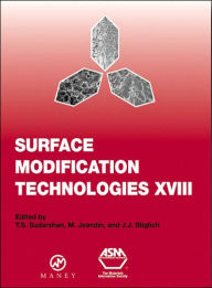 Title: Surface Modification Technologies XVIII: Proceedings of the Eighteenth International Conference on Surface Modification Technologies Held in Dijon, France November 15-17, 2004: v. 18: Proceedings of the Eighteenth International Conference on Surface Modif / Edition 18, Author: T.S. Sudarshan