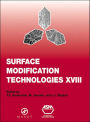 Surface Modification Technologies XVIII: Proceedings of the Eighteenth International Conference on Surface Modification Technologies Held in Dijon, France November 15-17, 2004: v. 18: Proceedings of the Eighteenth International Conference on  / Edition 18