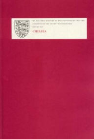 Title: A History of the County of Middlesex: Volume XII: Chelsea, Author: Patricia Croot