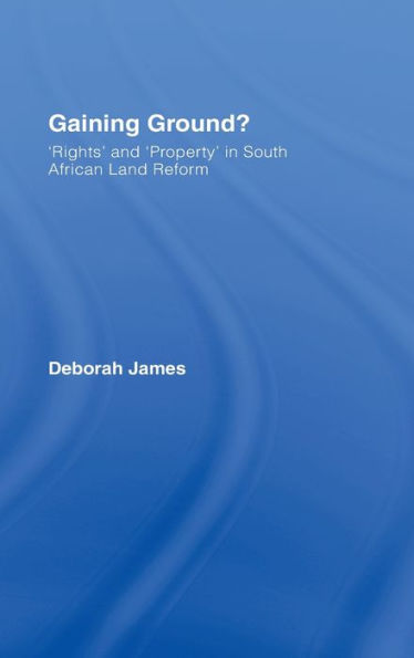 Gaining Ground?: Rights and Property in South African Land Reform / Edition 1