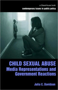 Title: Child Sexual Abuse: Media Representations and Government Reactions / Edition 1, Author: Julia Davidson