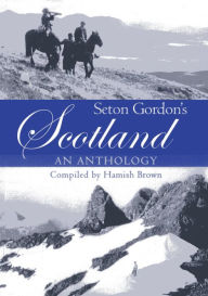 Title: Seton Gordon's Scotland: An Anthology, Author: Hamish Brown