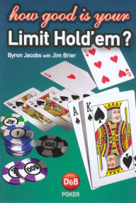 Title: How Good Is Your Limit Hold 'em?, Author: Byron Jacobs