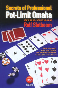 Title: Secrets of Professional Pot-Limit Omaha: How to Win Big, Both Live and Online, Author: Rolf Slotboom