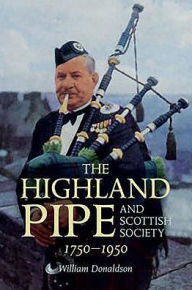 Title: The Highland Pipe and Scottish Society 1750-1950, Author: William Donaldson