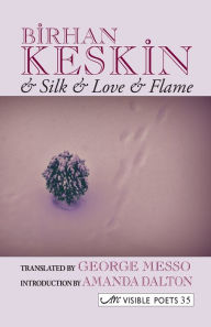 Title: & Silk & Love & Flame. Birhan Keskin, Author: Birhan Keskin