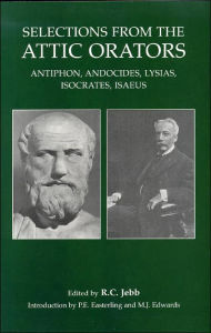 Title: Selections from the Attic Orators: Antiphon, Andocides, Lysias, Isocrates, Isaeus, Author: R.C Jebb