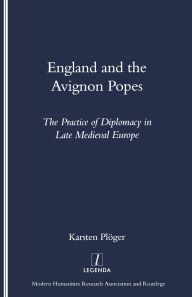 Title: England and the Avignon Popes: The Practice of Diplomacy in Late Medieval Europe / Edition 1, Author: Karsten Pluger
