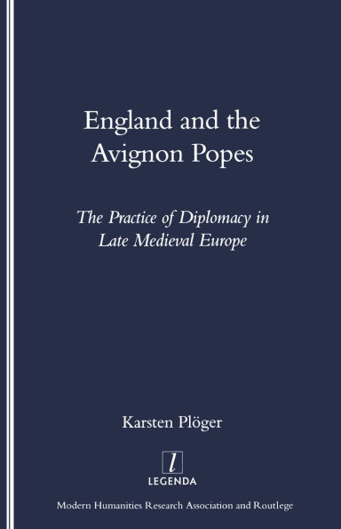 England and the Avignon Popes: The Practice of Diplomacy in Late Medieval Europe / Edition 1