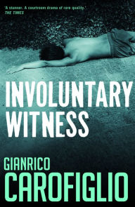 Title: Involuntary Witness (Guido Guerrieri Series #1), Author: Gianrico Carofiglio