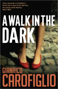 Title: A Walk in the Dark (Guido Guerrieri Series #2), Author: Gianrico Carofiglio