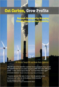 Title: Cut Carbon, Grow Profits: Business Strategies for Managing Climate Change and Sustainability, Author: Kenny Tang