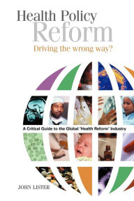 Title: Health Policy Reform: Driving the Wrong Way?, Author: John Lister MD