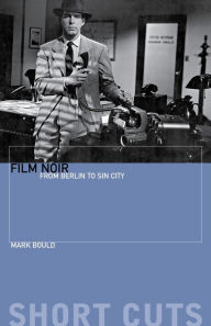 Title: Film Noir: From Berlin to Sin City / Edition 1, Author: Mark Bould