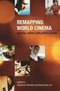 Title: Remapping World Cinema: Identity, Culture, and Politics in Film, Author: Stephanie Dennison