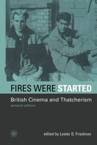 Title: Fires Were Started: British Cinema and Thatcherism / Edition 2, Author: Lester Friedman