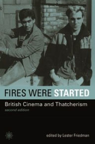 Title: Fires Were Started: British Cinema and Thatcherism / Edition 2, Author: Lester Friedman