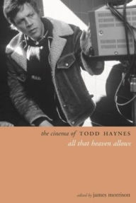 Title: The Cinema of Todd Haynes: All That Heaven Allows, Author: James Morrison