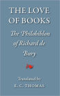 The Love Of Books, Being The Philobiblon Of Richard De Bury