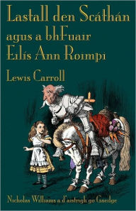 Title: Lastall den Scï¿½thï¿½n agus a bhFuair Eilï¿½s Ann Roimpi: Through the Looking-Glass in Irish, Author: Lewis Carroll