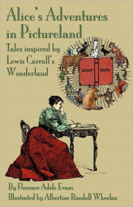 Title: Alice's Adventures in Pictureland: Tales Inspired by Lewis Carroll's Wonderland, Author: Florence Ad Evans