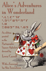 Title: Alice's Adventures in Wonderland: An Edition Printed in the Nyctographic Square Alphabet Devised by Lewis Carroll, Author: Lewis Carroll