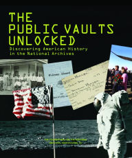 Title: The Public Vaults Unlocked: Discovering American History in the National Archives, Washington, D.C., Author: Marvin Pinkert