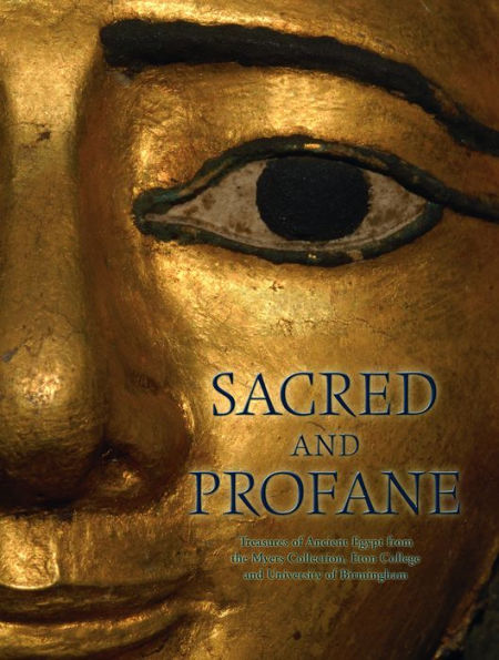 Sacred and Profane: Treasures of Ancient Egypt from the Myers Collection, Eton College and University of Birmingham