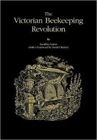 Title: The Victorian Beekeeping Revolution, Author: Geoffery Lawes