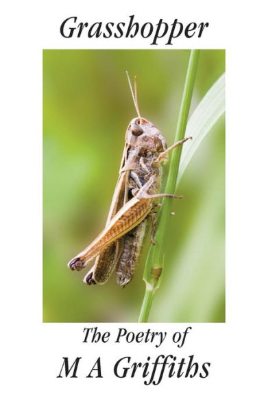 Grasshopper: The Poetry of M A Griffiths