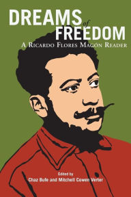 Title: Dreams of Freedom: A Ricardo Flores Magón Reader / Edition 1, Author: Ricardo Flores Magon