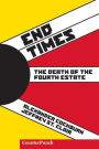 End Times: The Death of the Fourth Estate