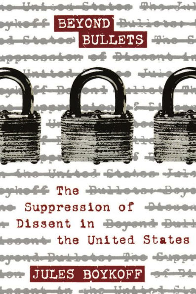 Beyond Bullets: The Suppression of Dissent in the United States / Edition 1