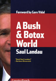 Title: A Bush & Botox World: Travels Through Bush's America, Author: Saul Landau