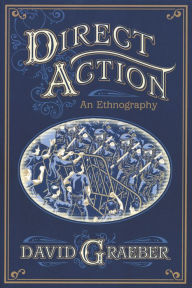 Title: Direct Action: An Ethnography, Author: David Graeber