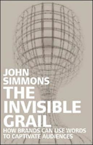 Invisible Grail: How Brands Can Use Words to Captivate Audiences / Edition 2