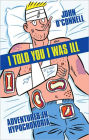 I Told You I Was Ill: Adventures in Hypochondria