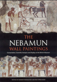 Title: The Nebamun Wall Paintings: Conservation, Scientific Analysis and Display at the British Museum, Author: Andrew Middleton