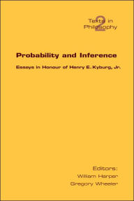 Title: Probability and Inference. Essays in Honour of Henry E. Kyburg Jr., Author: G Wheeler