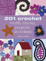 201 Crochet Motifs, Blocks, Projects, and Ideas