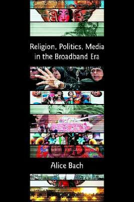 Religion, Politics, Media in the Broadband Era