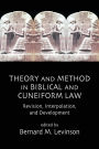 Theory and Method in Biblical and Cuneiform Law: Revision, Interpolation, and Development