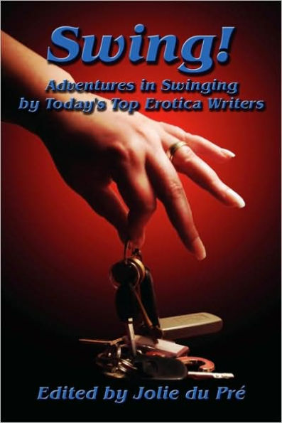 Swing! Adventures In Swinging By Today's Top Erotica Writers