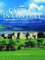 Castles in Context: Power, Symbolism and Landscape, 1066 to 1500