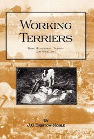 Title: Working Terriers - Their Management, Training and Work, Etc., Author: J C Bristow-Noble