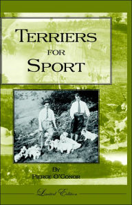 Title: Terriers for Sport (History of Hunting Series - Terrier Earth Dogs), Author: Pierce O'Conor