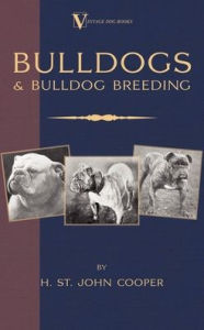 Title: Bulldogs and Bulldog Breeding (A Vintage Dog Books Breed Classic), Author: H St John Cooper