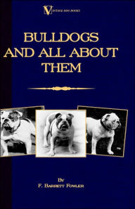 Title: Bulldogs and All About Them (A Vintage Dog Books Breed Classic - Bulldog / French Bulldog), Author: F. Barret-Fowler