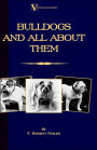 Bulldogs and All About Them (A Vintage Dog Books Breed Classic - Bulldog / French Bulldog)