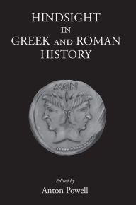 Title: Hindsight in Greek and Roman History, Author: Anton Powell